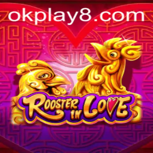 Discover the Enchanting World of RoosterInLove with OK PLAY