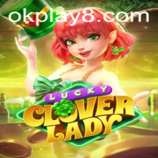 Unlock the Magic: Discover the Thrills of LuckyCloverLady with OK PLAY